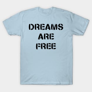 Dreams are free - Black T-Shirt